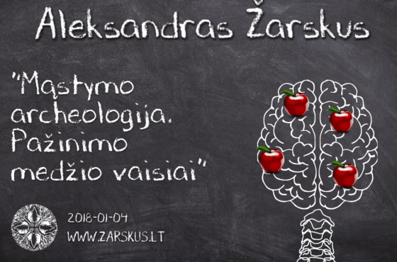 Mąstymo archeologija. Pažinimo medžio vaisiai – Aleksandras Žarskus | 2018-01-04