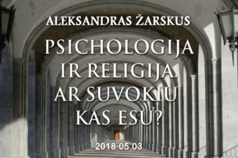 Psichologija ir religija. Ar suvokiu kas esu | 2018.05.03