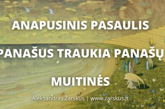 Anapusinis pasaulis. Panašus traukia panašų. Muitinės