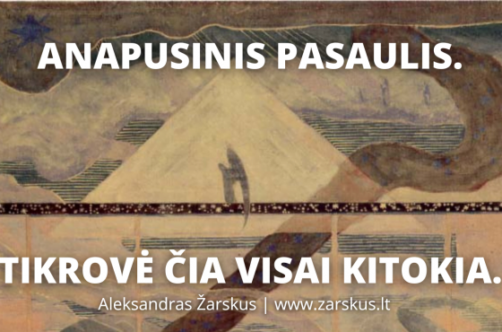 Anapusinis pasaulis. Tikrovė čia visai kitokia